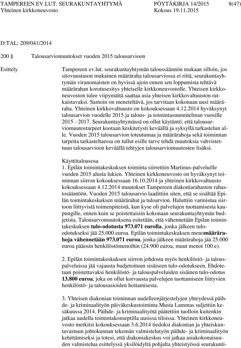 korotusesitys yhteiselle kirkkoneuvostolle. Yhteisen kirkkoneuvoston tulee viipymättä saattaa asia yhteisen kirkkovaltuuston ratkaistavaksi.