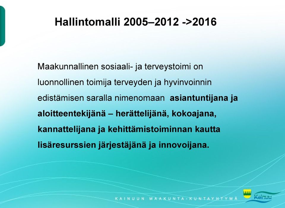 nimenomaan asiantuntijana ja aloitteentekijänä herättelijänä, kokoajana,