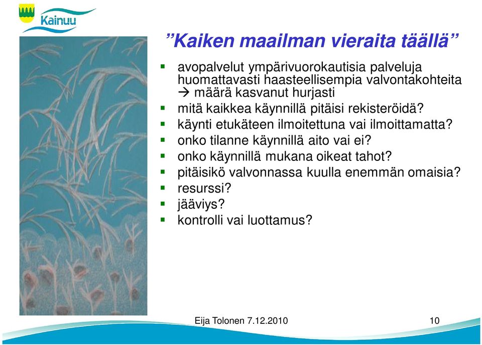 käynti etukäteen ilmoitettuna vai ilmoittamatta? onko tilanne käynnillä aito vai ei?