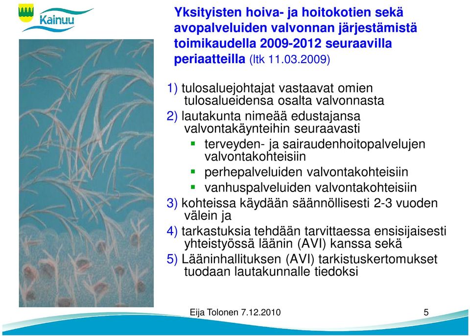 sairaudenhoitopalvelujen valvontakohteisiin perhepalveluiden valvontakohteisiin vanhuspalveluiden valvontakohteisiin 3) kohteissa käydään säännöllisesti 2-3 vuoden