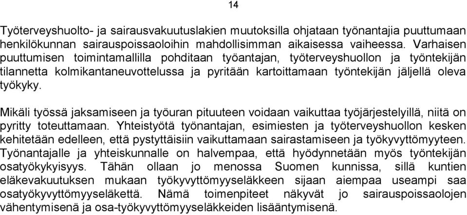 Mikäli työssä jaksamiseen ja työuran pituuteen voidaan vaikuttaa työjärjestelyillä, niitä on pyritty toteuttamaan.