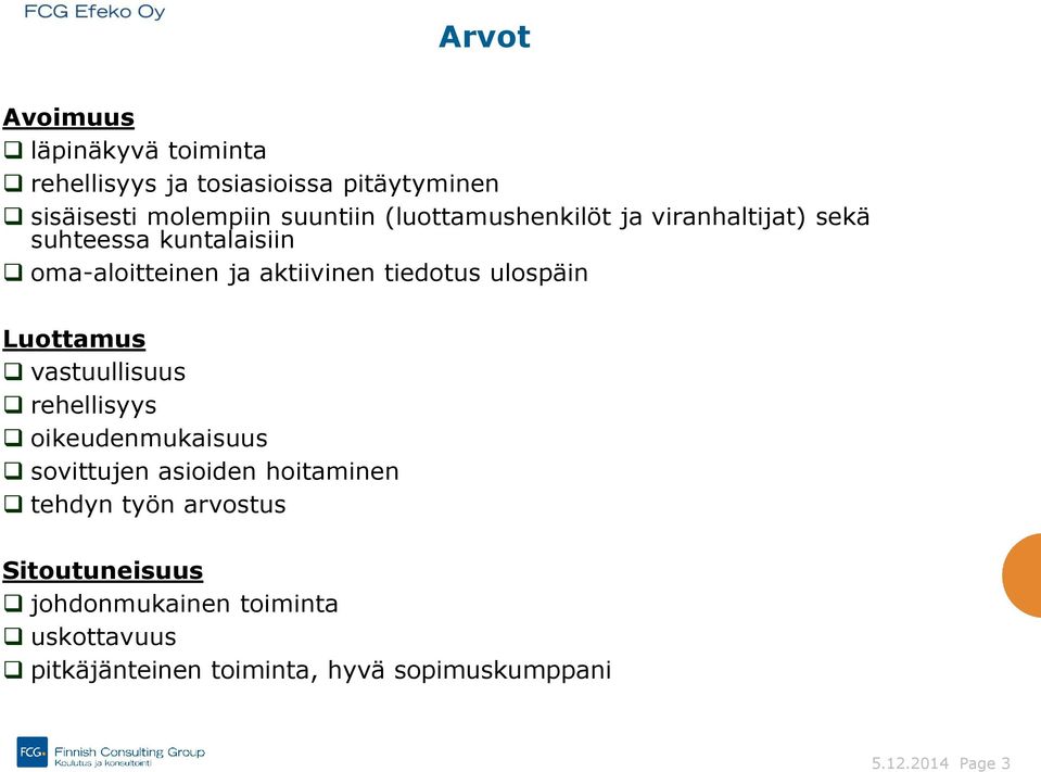 ulospäin Luottamus vastuullisuus rehellisyys oikeudenmukaisuus sovittujen asioiden hoitaminen tehdyn työn