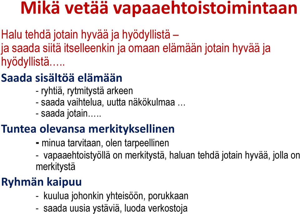 . Tuntea olevansa merkityksellinen - minua tarvitaan, olen tarpeellinen - vapaaehtoistyöllä on merkitystä, haluan tehdä