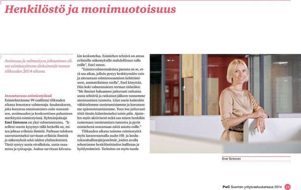 merkitystä esimiestyössä. Ryhmänjohtaja Enel Sintonen on yksi valmennetuista. Itselleni suurin kysymys tällä hetkellä on, miten johtaa erilaisia ihmisiä.
