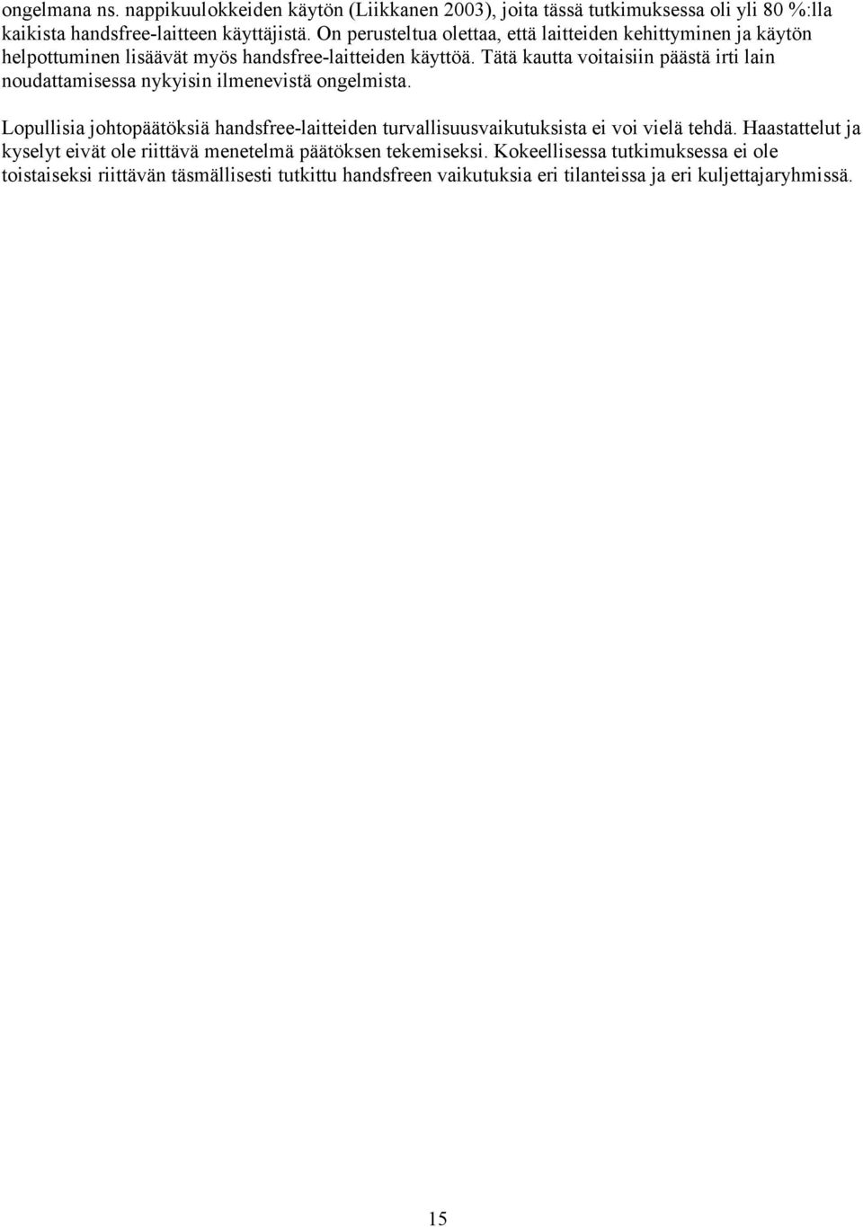 Tätä kautta voitaisiin päästä irti lain noudattamisessa nykyisin ilmenevistä ongelmista.