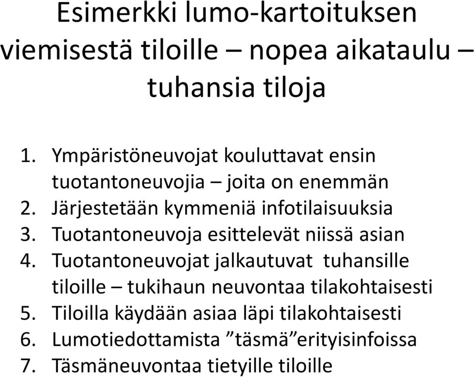 Järjestetään kymmeniä infotilaisuuksia 3. Tuotantoneuvoja esittelevät niissä asian 4.