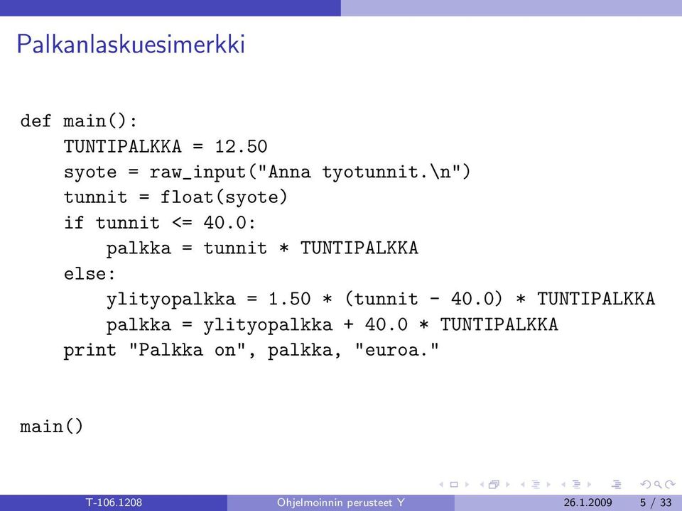 0: palkka = tunnit * TUNTIPALKKA else: ylityopalkka = 1.50 * (tunnit - 40.