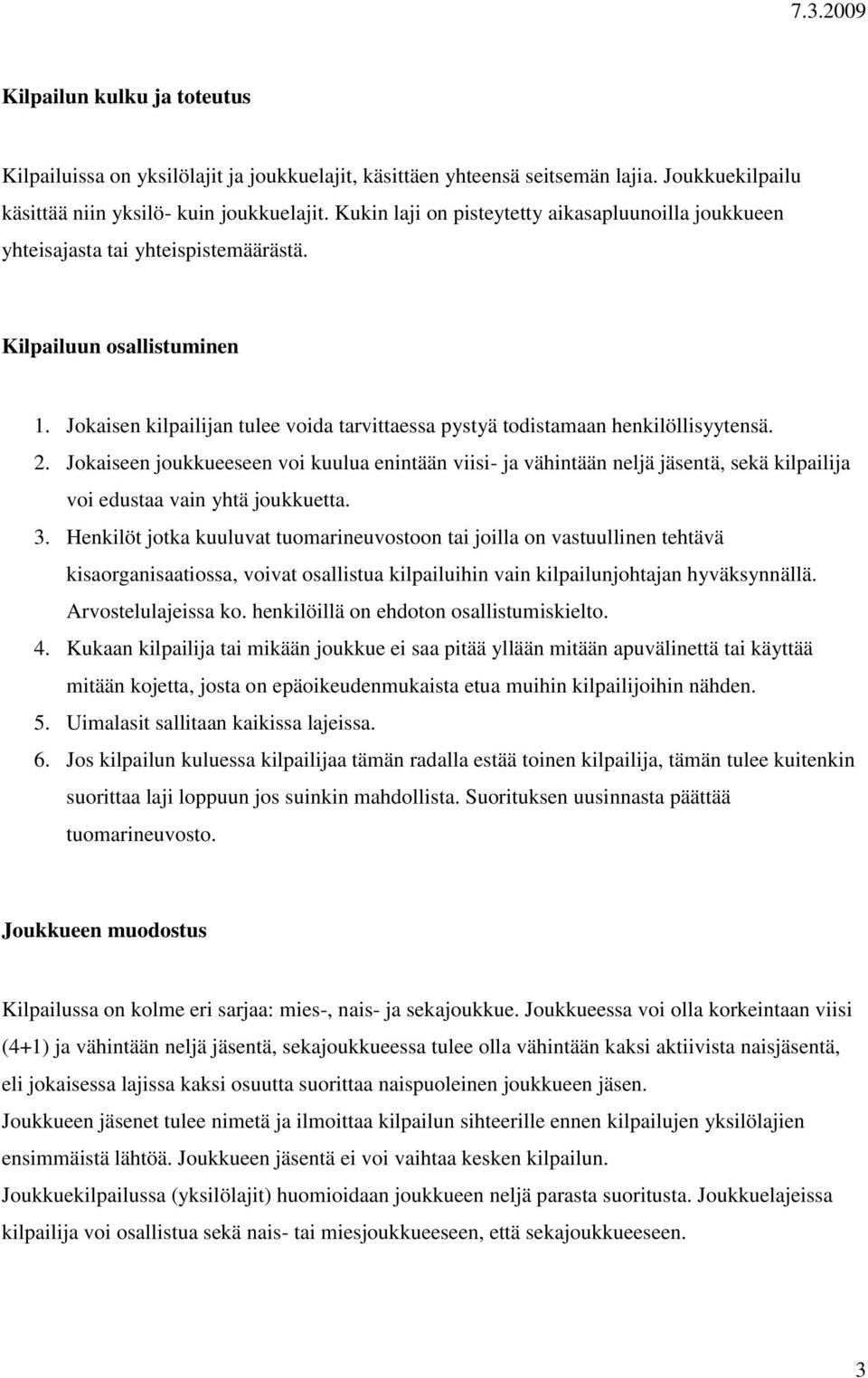 Jokaisen kilpailijan tulee voida tarvittaessa pystyä todistamaan henkilöllisyytensä. 2.