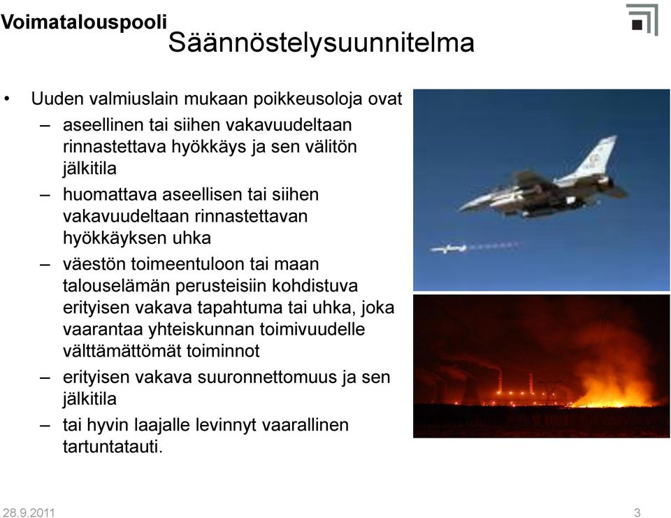 talouselämän perusteisiin kohdistuva erityisen vakava tapahtuma tai uhka, joka vaarantaa yhteiskunnan toimivuudelle