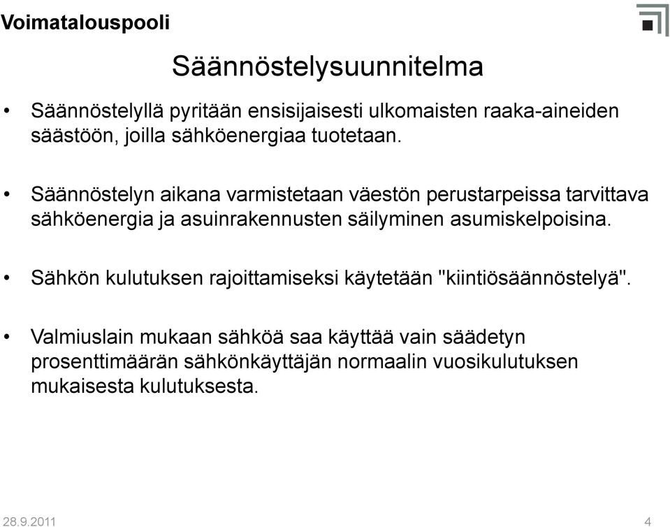 asumiskelpoisina. Sähkön kulutuksen rajoittamiseksi käytetään "kiintiösäännöstelyä".