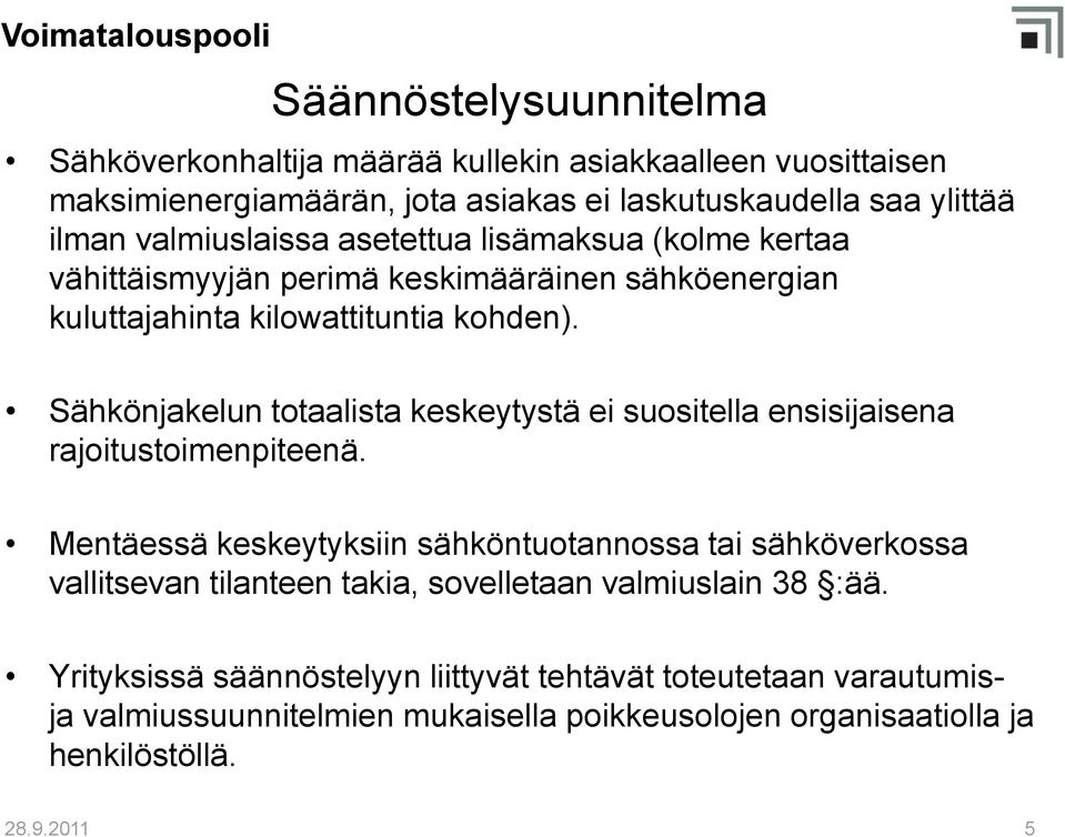 Sähkönjakelun totaalista keskeytystä ei suositella ensisijaisena rajoitustoimenpiteenä.