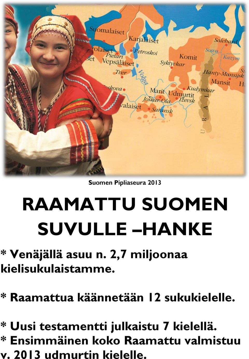 * Raamattua käännetään 12 sukukielelle.