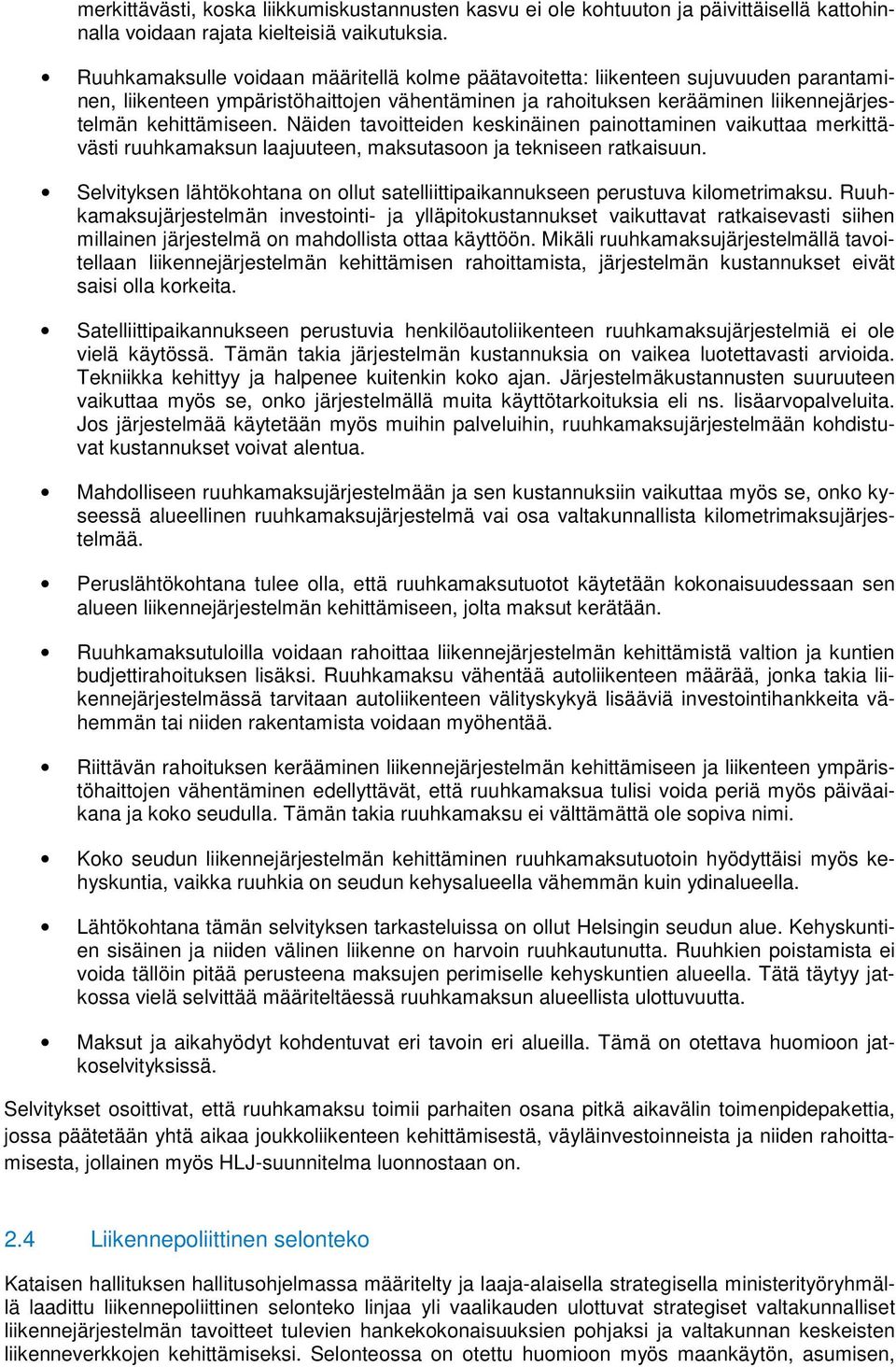 Näiden tavoitteiden keskinäinen painottaminen vaikuttaa merkittävästi ruuhkamaksun laajuuteen, maksutasoon ja tekniseen ratkaisuun.