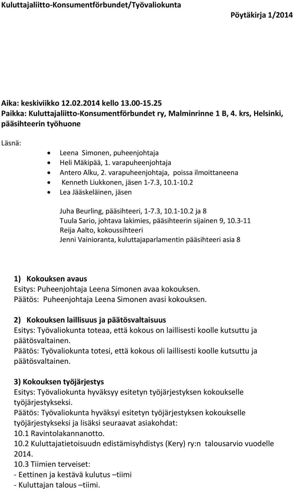 1-10.2 Lea Jääskeläinen, jäsen Juha Beurling, pääsihteeri, 1-7.3, 10.1-10.2 ja 8 Tuula Sario, johtava lakimies, pääsihteerin sijainen 9, 10.
