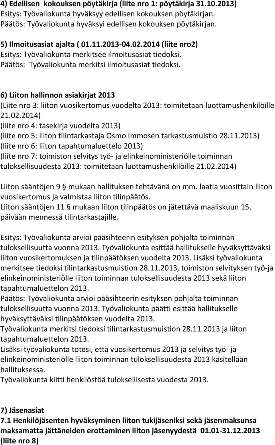 6) Liiton hallinnon asiakirjat 2013 (Liite nro 3: liiton vuosikertomus vuodelta 2013: toimitetaan luottamushenkilöille 21.02.