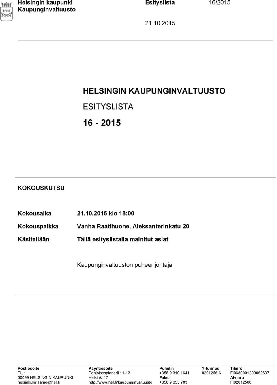Kokousaika klo 18:00 Kokouspaikka Vanha Raatihuone,