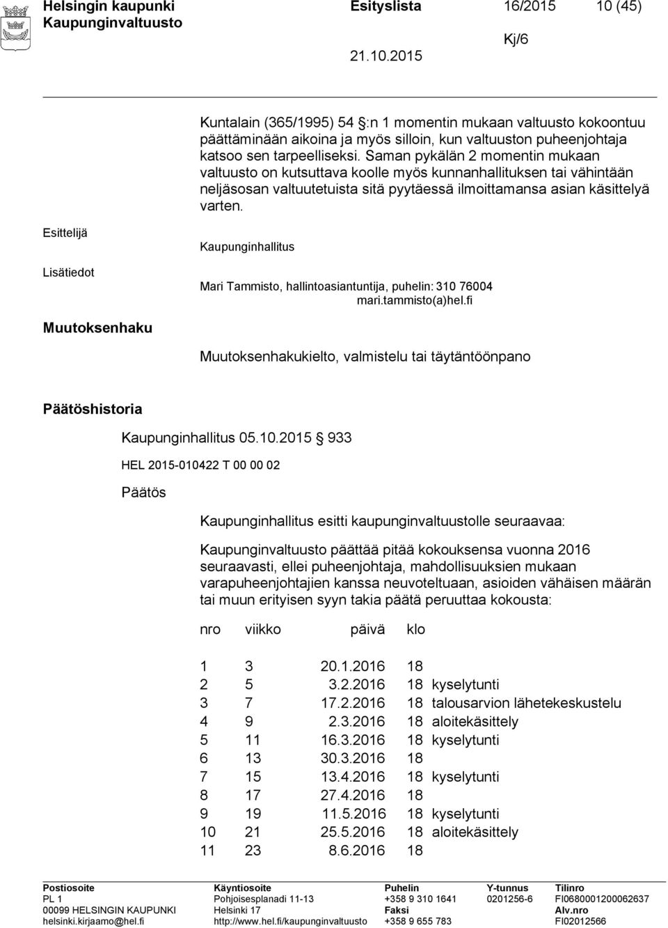 Esittelijä Lisätiedot Kaupunginhallitus Mari Tammisto, hallintoasiantuntija, puhelin: 310 76004 mari.tammisto(a)hel.