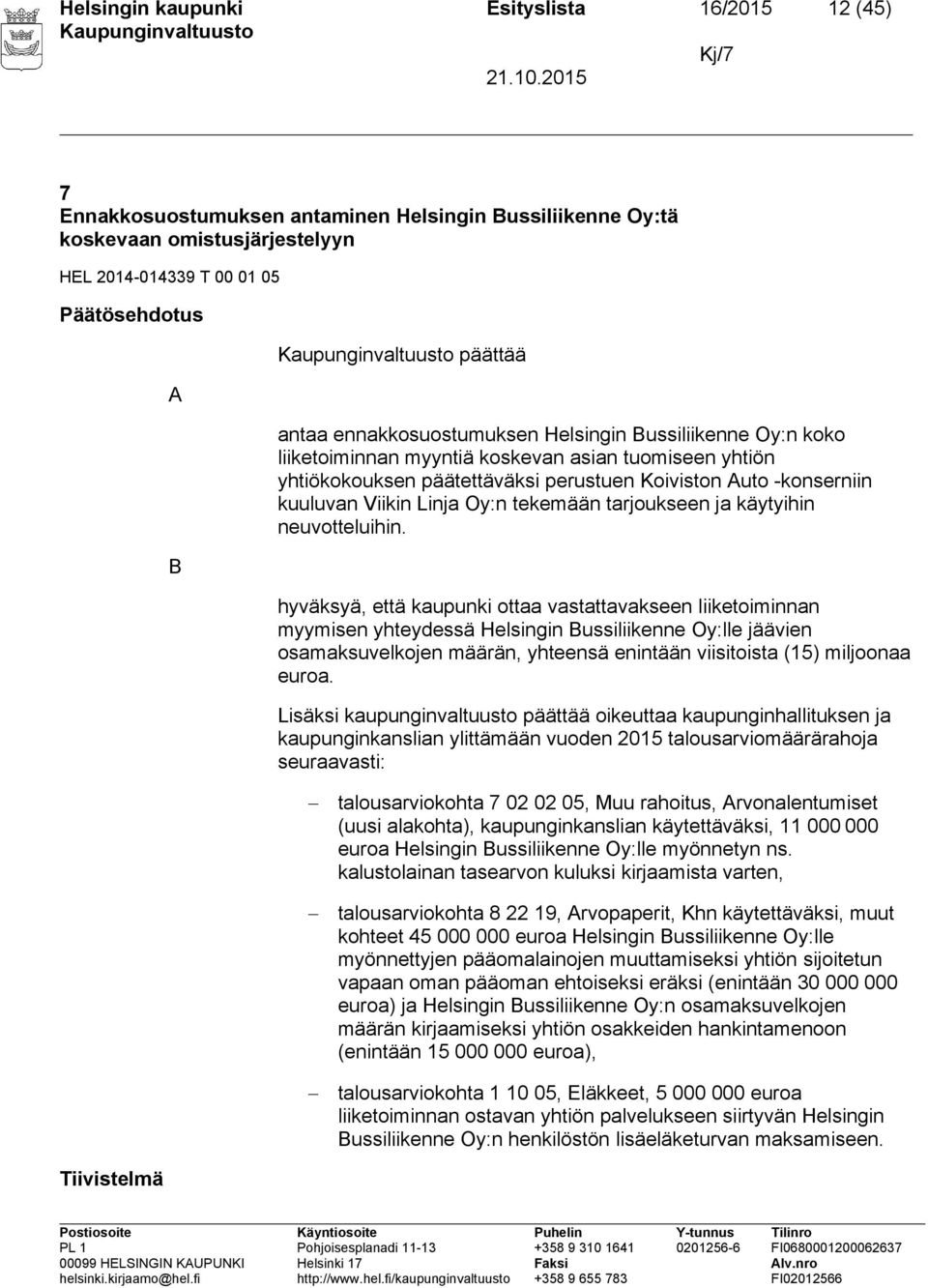 Linja Oy:n tekemään tarjoukseen ja käytyihin neuvotteluihin.