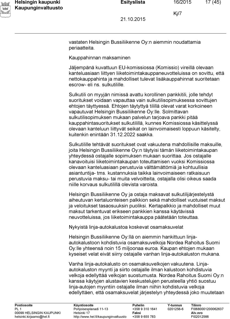 tulevat lisäkauppahinnat suoritetaan escrow- eli ns. sulkutilille.
