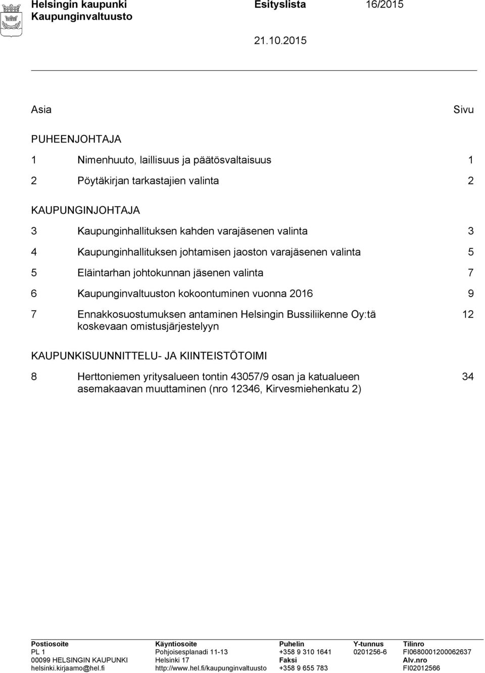 johtokunnan jäsenen valinta 7 6 n kokoontuminen vuonna 2016 9 7 Ennakkosuostumuksen antaminen Helsingin Bussiliikenne Oy:tä koskevaan