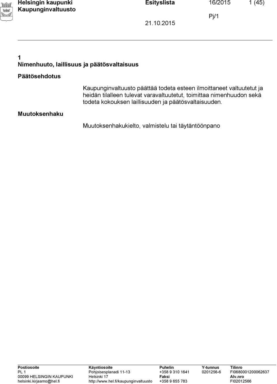 valtuutetut ja heidän tilalleen tulevat varavaltuutetut, toimittaa nimenhuudon sekä
