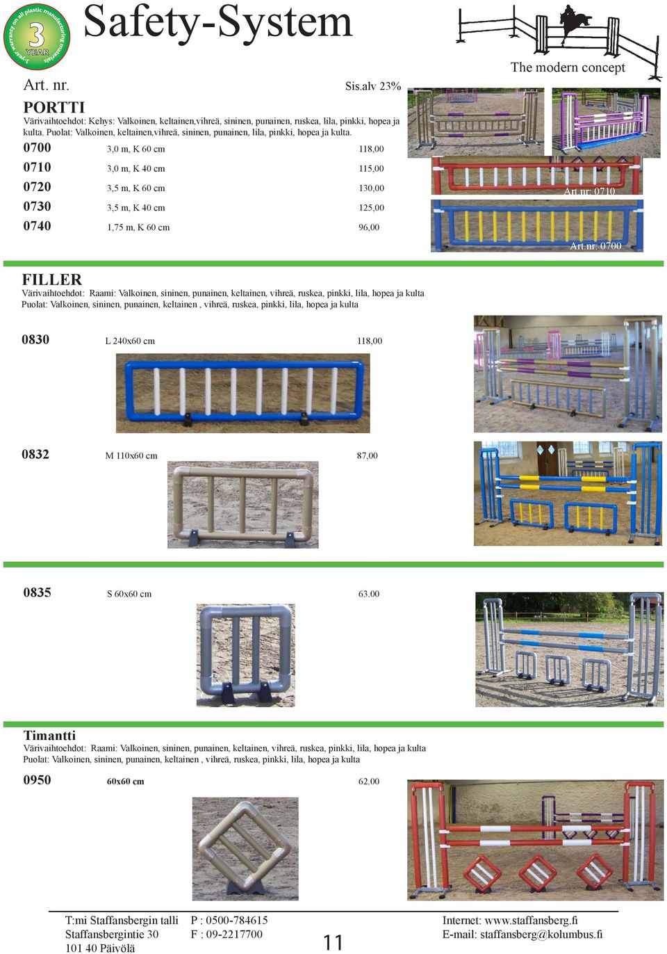 0700 3,0 m, K 60 cm 118,00 0710 3,0 m, K 40 cm 115,00 0720 3,5 m, K 60 cm 130,00 0730 3,5 m, K 40 cm 125,00 0740 1,75 m, K 60 cm 96,00 Art.nr: 0710 Art.