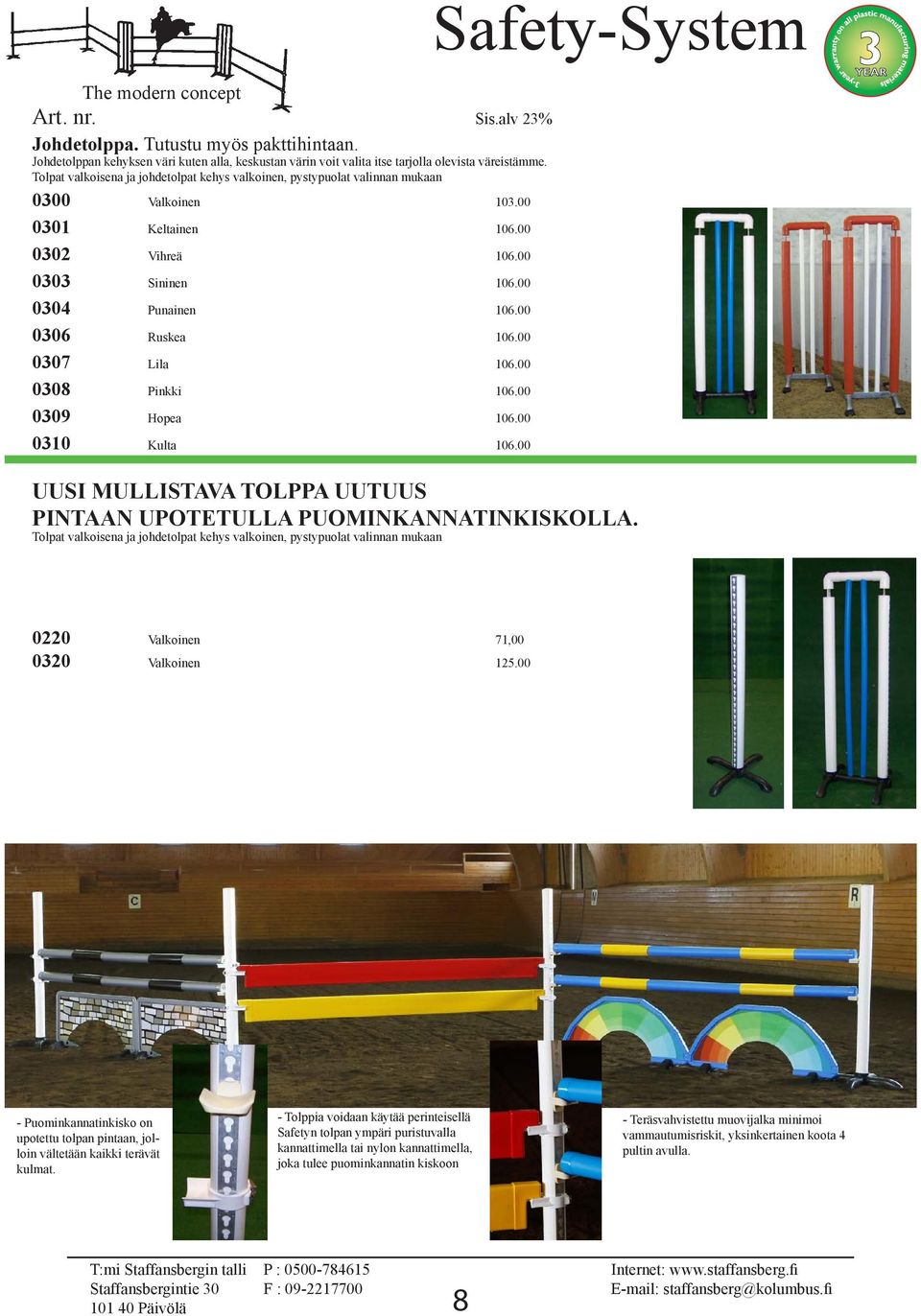 00 0307 Lila 106.00 0308 Pinkki 106.00 0309 Hopea 106.00 0310 Kulta 106.00 UUSI MULLISTAVA TOLPPA UUTUUS PINTAAN UPOTETULLA PUOMINKANNATINKISKOLLA.