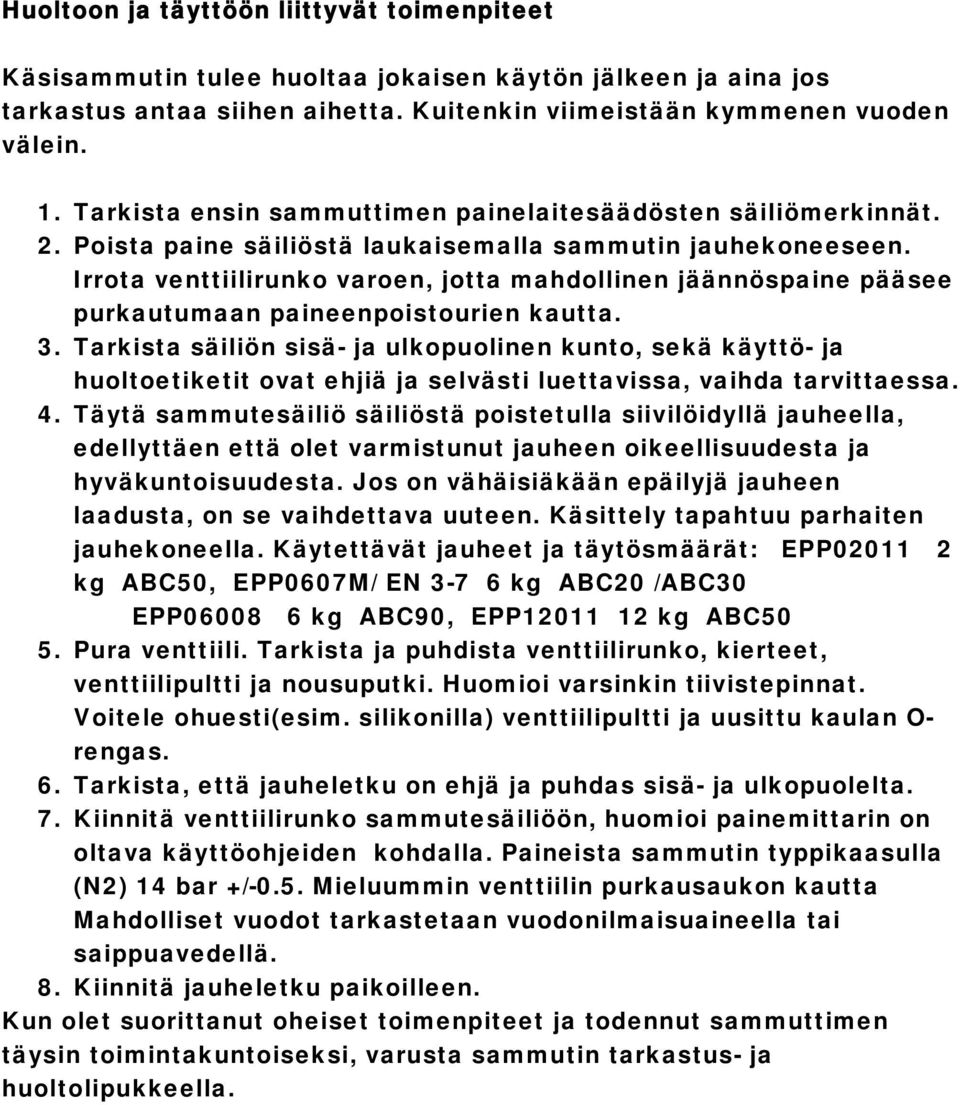 Irrota venttiilirunko varoen, jotta mahdollinen jäännöspaine pääsee purkautumaan paineenpoistourien kautta. 3.