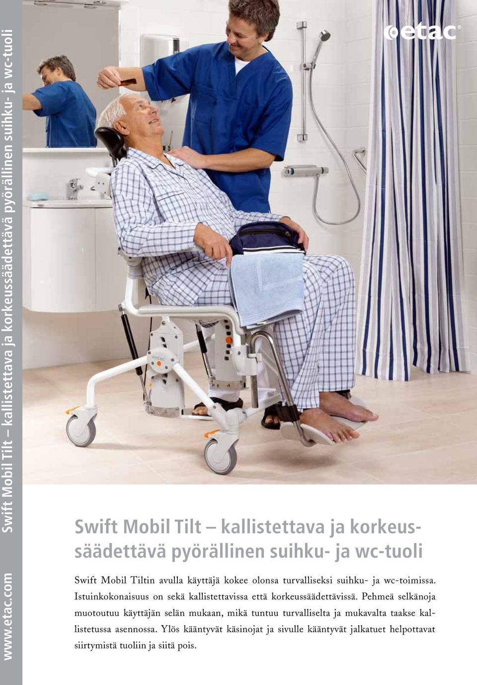 pyörällinen suihku- ja wc-tuoli Swift Mobil Tiltin avulla käyttäjä kokee olonsa turvalliseksi suihku- ja wc-toimissa.