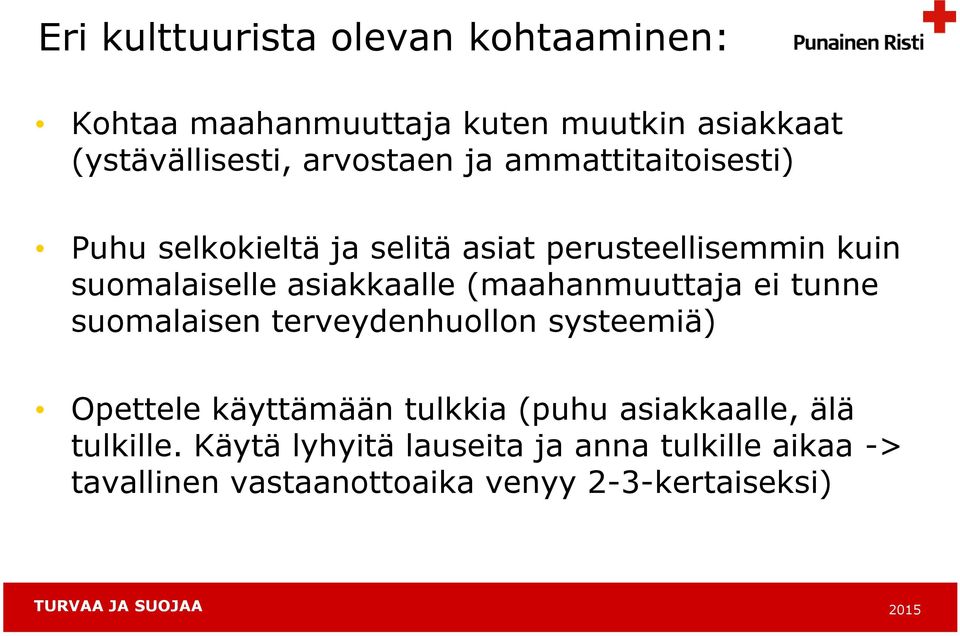 (maahanmuuttaja ei tunne suomalaisen terveydenhuollon systeemiä) Opettele käyttämään tulkkia (puhu
