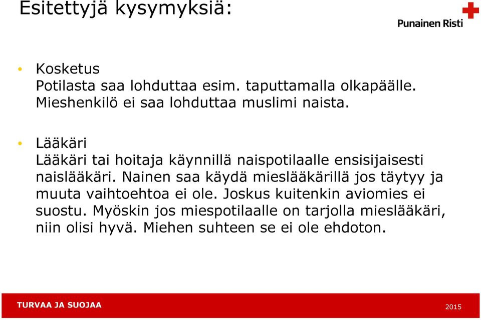 Lääkäri Lääkäri tai hoitaja käynnillä naispotilaalle ensisijaisesti naislääkäri.