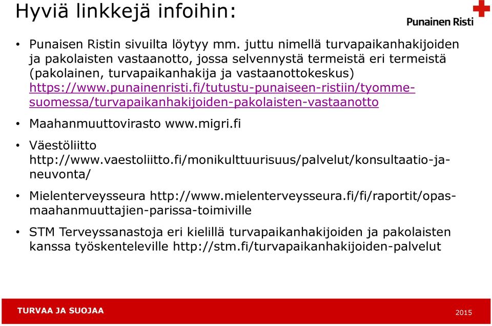 punainenristi.fi/tutustu-punaiseen-ristiin/tyommesuomessa/turvapaikanhakijoiden-pakolaisten-vastaanotto Maahanmuuttovirasto www.migri.fi Väestöliitto http://www.vaestoliitto.