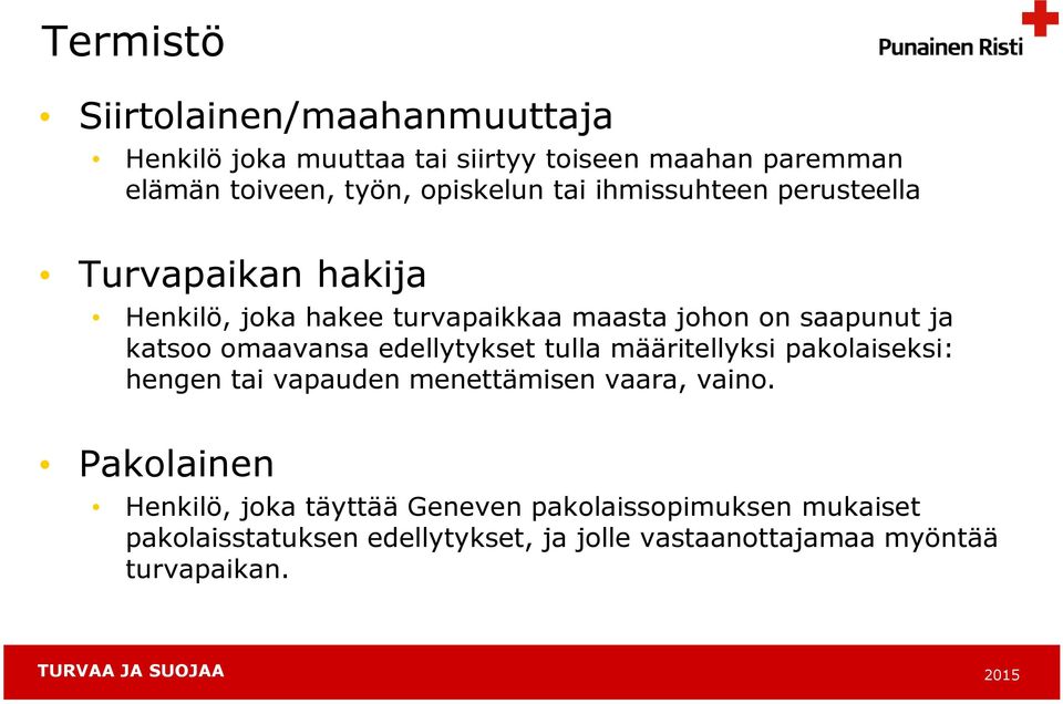 katsoo omaavansa edellytykset tulla määritellyksi pakolaiseksi: hengen tai vapauden menettämisen vaara, vaino.