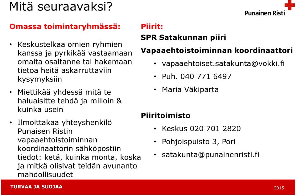 Miettikää yhdessä mitä te haluaisitte tehdä ja milloin & kuinka usein Ilmoittakaa yhteyshenkilö Punaisen Ristin vapaaehtoistoiminnan koordinaattorin