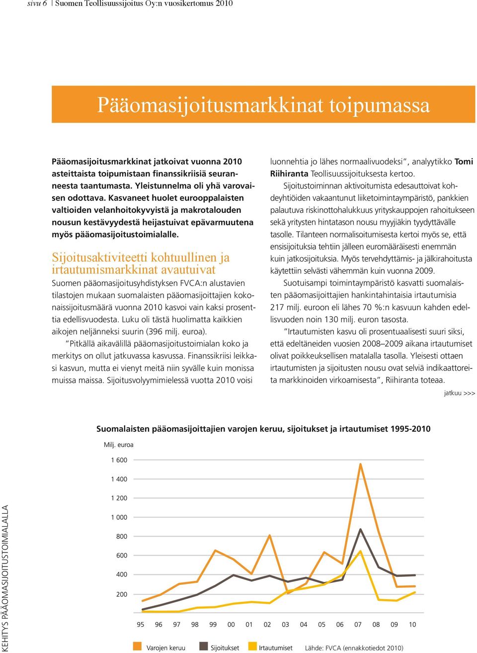 Kasvaneet huolet eurooppalaisten valtioi den velanhoitokyvyistä ja makrotalouden nousun kestävyydestä heijastuivat epävarmuutena myös pääomasijoitustoimialalle.