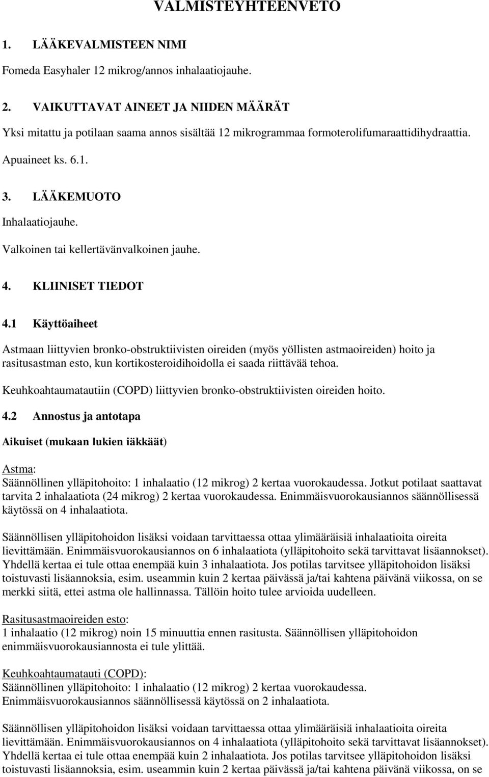 Valkoinen tai kellertävänvalkoinen jauhe. 4. KLIINISET TIEDOT 4.