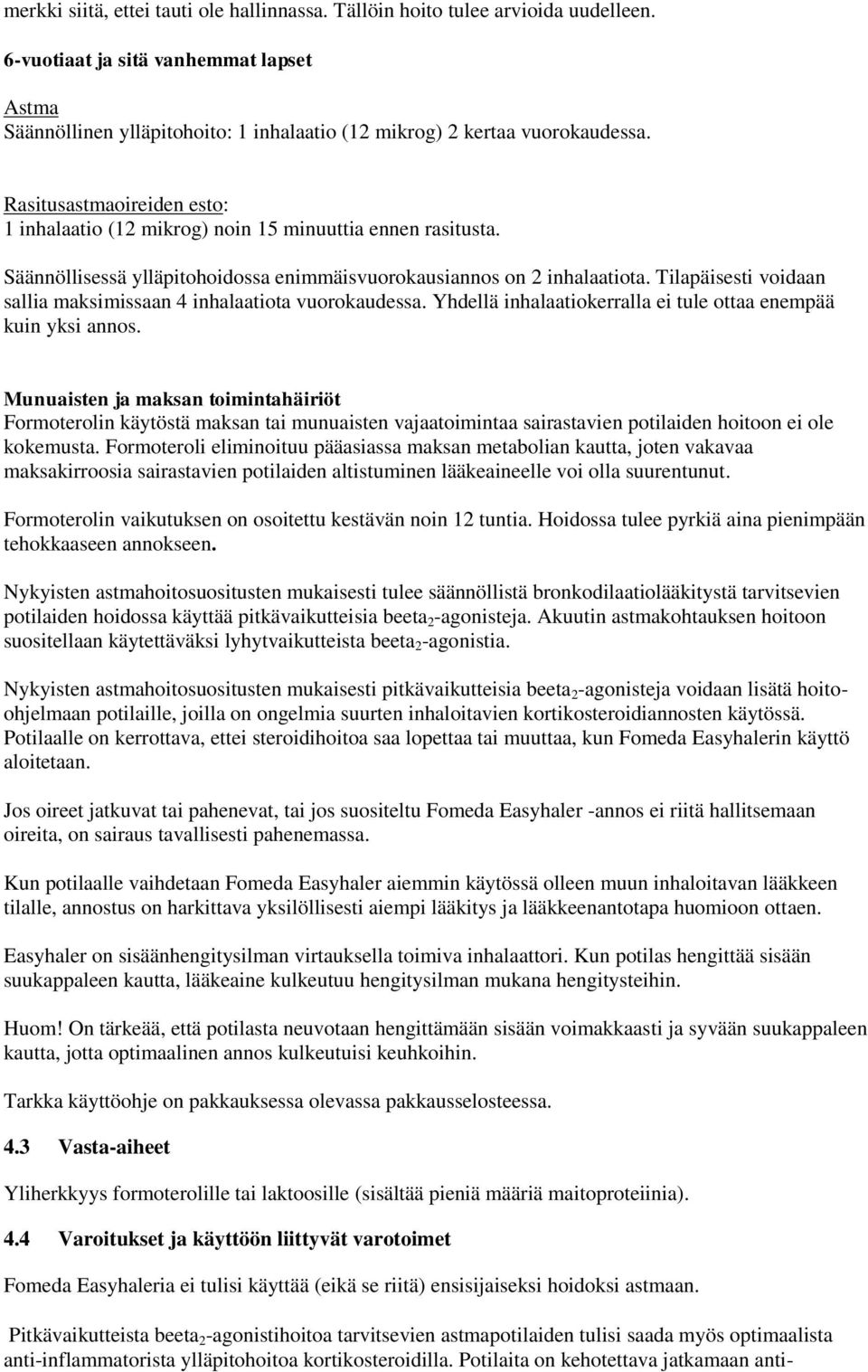 Rasitusastmaoireiden esto: 1 inhalaatio (12 mikrog) noin 15 minuuttia ennen rasitusta. Säännöllisessä ylläpitohoidossa enimmäisvuorokausiannos on 2 inhalaatiota.