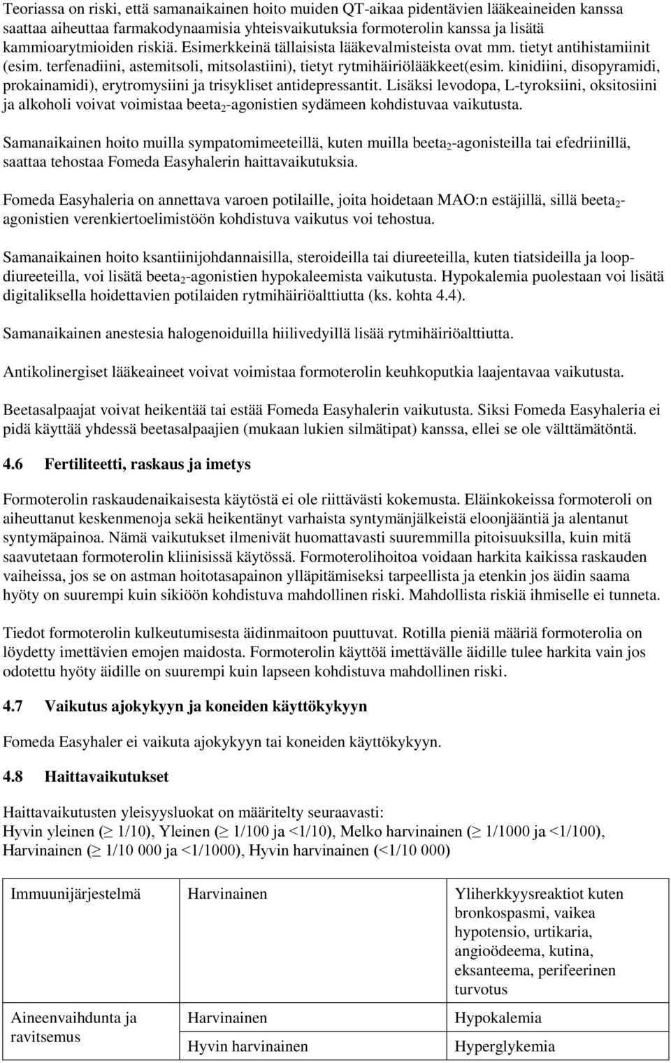 kinidiini, disopyramidi, prokainamidi), erytromysiini ja trisykliset antidepressantit.
