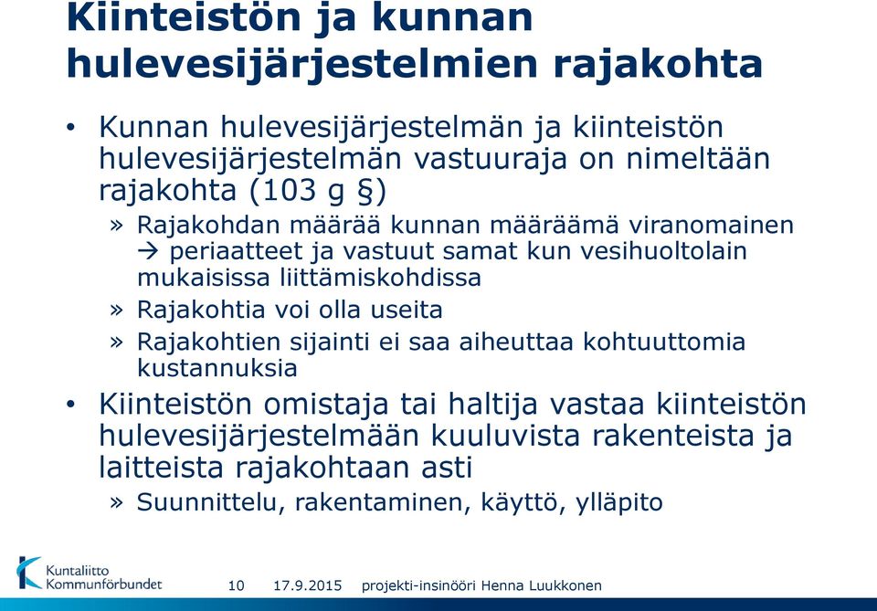 liittämiskohdissa» Rajakohtia voi olla useita» Rajakohtien sijainti ei saa aiheuttaa kohtuuttomia kustannuksia Kiinteistön omistaja tai