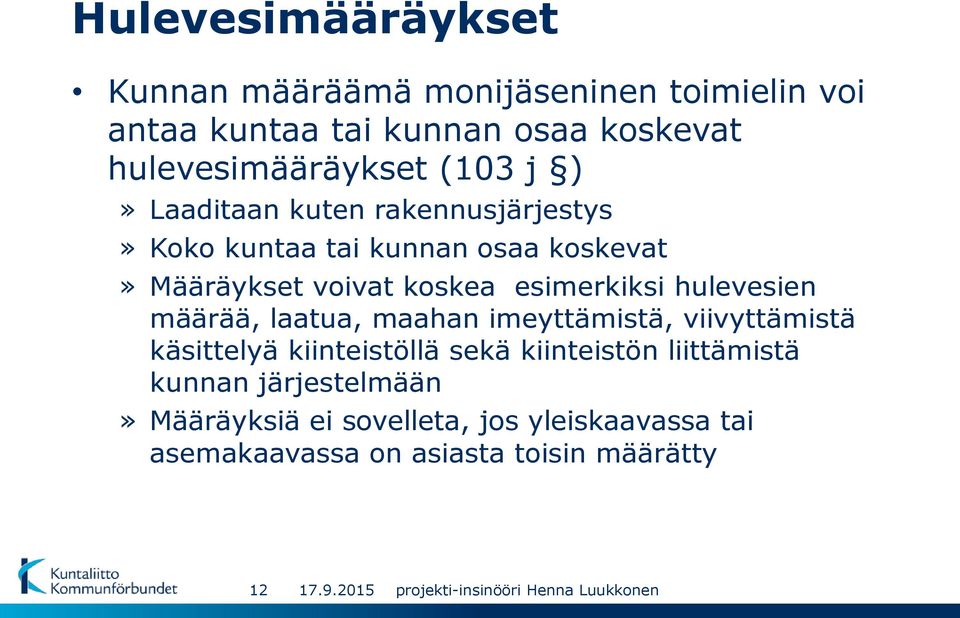 voivat koskea esimerkiksi hulevesien määrää, laatua, maahan imeyttämistä, viivyttämistä käsittelyä kiinteistöllä