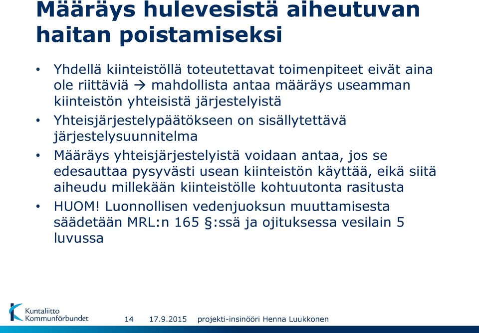 järjestelysuunnitelma Määräys yhteisjärjestelyistä voidaan antaa, jos se edesauttaa pysyvästi usean kiinteistön käyttää, eikä siitä