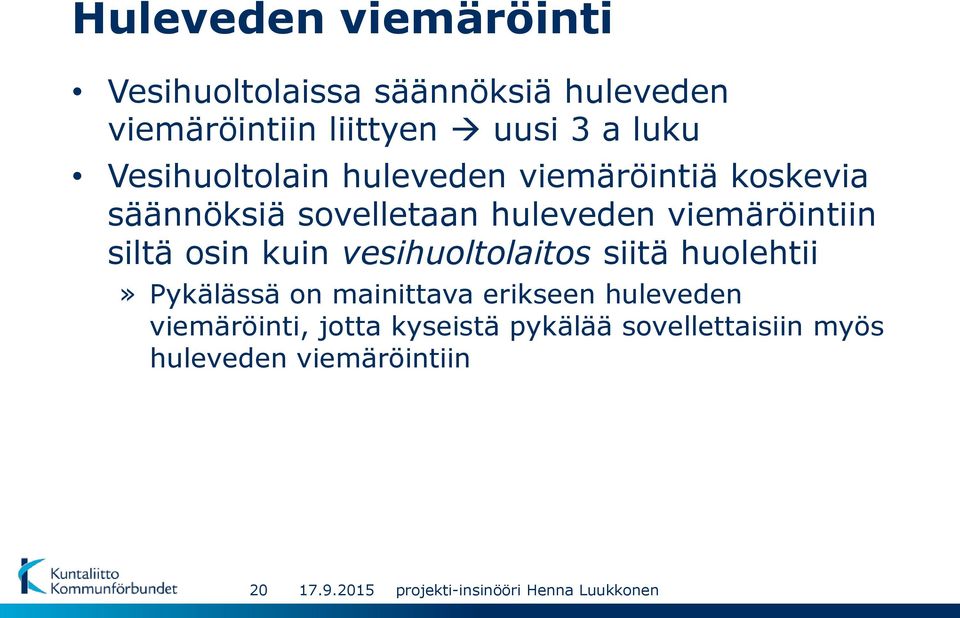 viemäröintiin siltä osin kuin vesihuoltolaitos siitä huolehtii» Pykälässä on mainittava