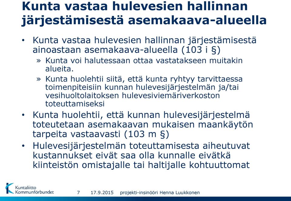 » Kunta huolehtii siitä, että kunta ryhtyy tarvittaessa toimenpiteisiin kunnan hulevesijärjestelmän ja/tai vesihuoltolaitoksen hulevesiviemäriverkoston