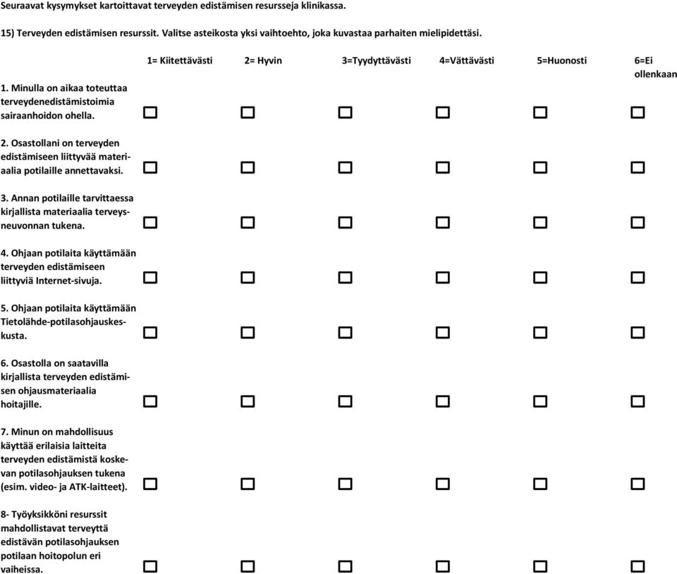 4. Ohjaan potilaita käyttämään terveyden edistämiseen liittyviä Internet-sivuja. 5. Ohjaan potilaita käyttämään Tietolähde-potilasohjauskeskusta. 6.