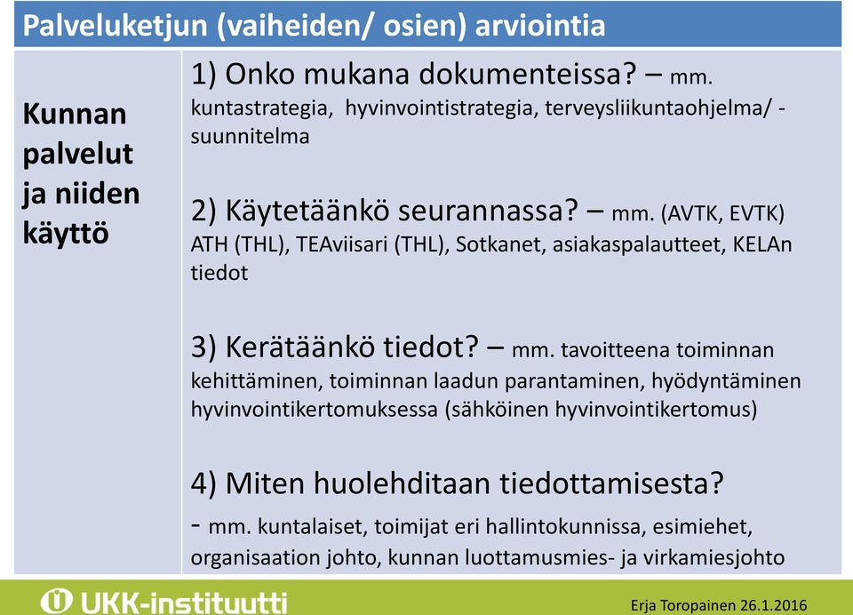 (AVTK, EVTK) ATH (THL), TEAviisari (THL), Sotkanet, asiakaspalautteet, KELAn tiedot 3) Kerätäänkö tiedot? mm.