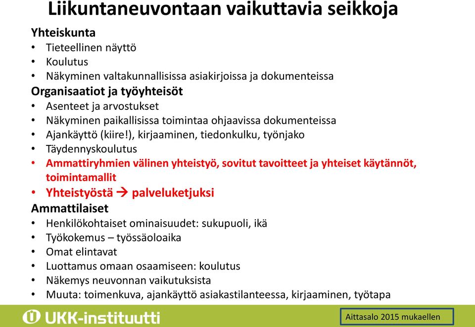 ), kirjaaminen, tiedonkulku, työnjako Täydennyskoulutus Ammattiryhmien välinen yhteistyö, sovitut tavoitteet ja yhteiset käytännöt, toimintamallit Yhteistyöstä palveluketjuksi