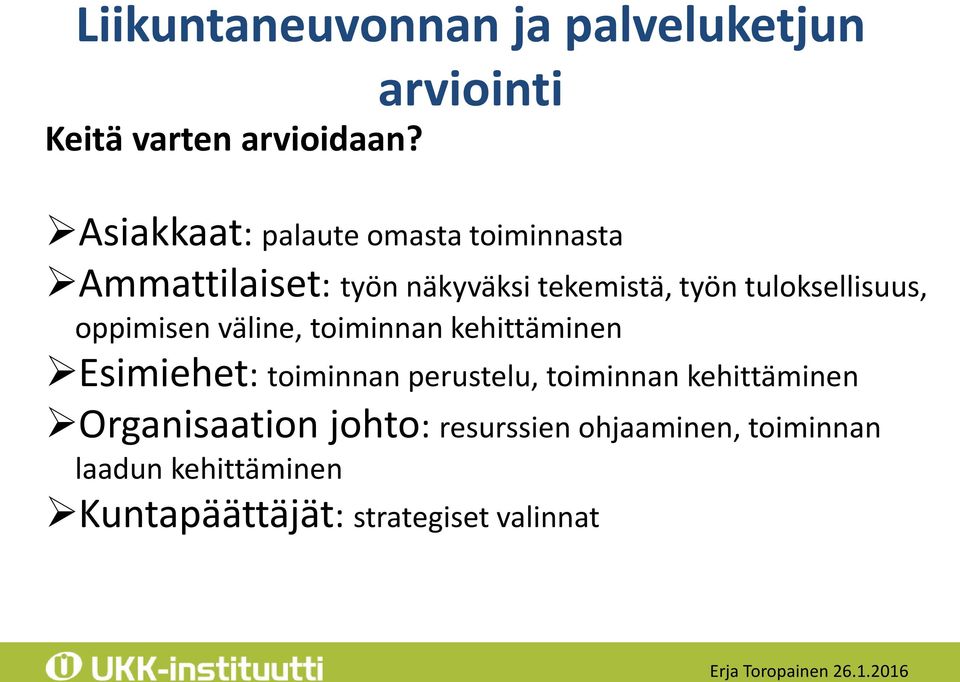 tuloksellisuus, oppimisen väline, toiminnan kehittäminen Esimiehet: toiminnan perustelu,