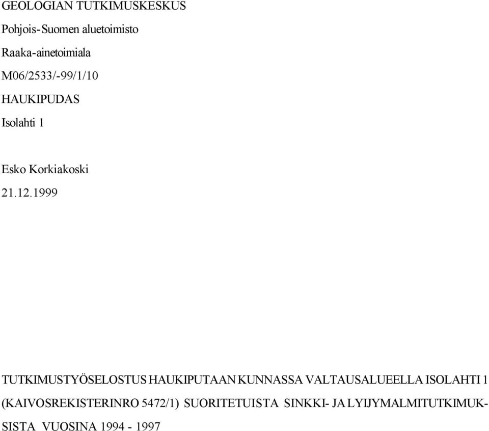 1999 TUTKIMUSTYÖSELOSTUS HAUKIPUTAAN KUNNASSA VALTAUSALUEELLA ISOLAHTI 1