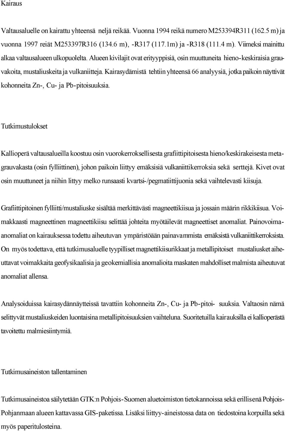 Kairasydämistä tehtiin yhteensä 66 analyysiä, jotka paikoin näyttivät kohonneita Zn-, Cu- ja Pb-pitoisuuksia.