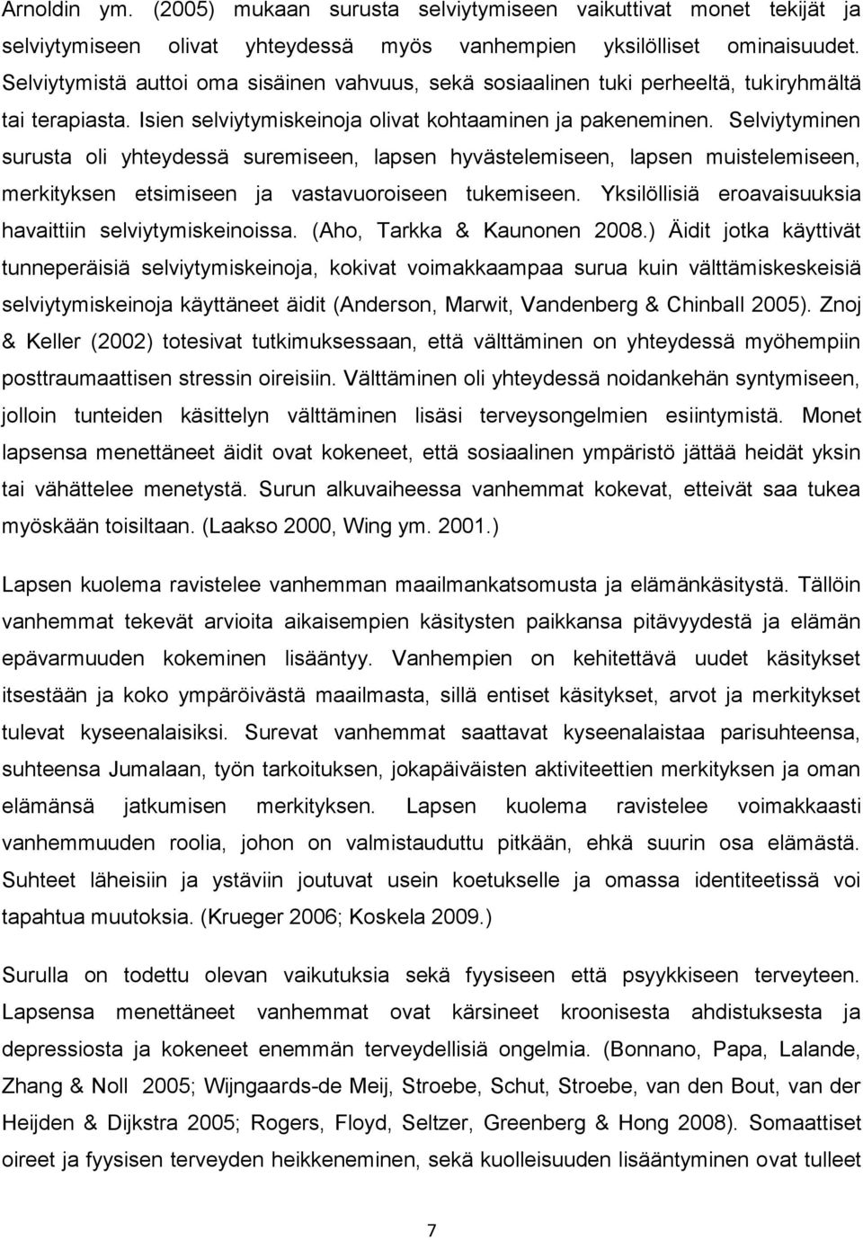 Selviytyminen surusta oli yhteydessä suremiseen, lapsen hyvästelemiseen, lapsen muistelemiseen, merkityksen etsimiseen ja vastavuoroiseen tukemiseen.